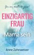 Einzigartig Frau und Mama sein - Bild 1