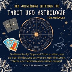 Der komplette Leitfaden für Tarot und Astrologie für Anfänger - READING & TAROT, ODIN'S