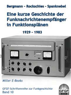 Eine kurze Geschichte der Funknachrichtenempfänger in Funktionsplänen 1929-1983 (eBook, ePUB) - Bergmann, Kurt; Rockschies, Joachim; Spanknebel, Heinrich