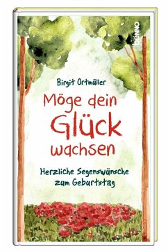 Möge dein Glück wachsen - Ortmüller, Birgit