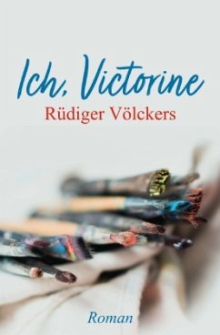 Ich, Victorine - Völckers, Rüdiger