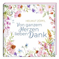 Von ganzem Herzen lieben Dank - Zöpfl, Helmut