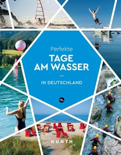 KUNTH Perfekte Tage am Wasser in Deutschland - Rößler, Isabel;Bruschke, Gerhard;Goldmann, Melanie