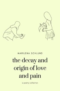the decay and origin of love and pain - Schlund, Marilena