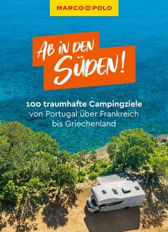 MARCO POLO Bildband Ab in den Süden! 100 traumhafte Campingziele von Portugal über Frankreich bis Griechenland - Ginzel, Leon;Hofmeister, Carina;Körfgen, Katharina