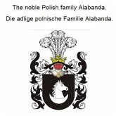 The noble Polish family Alabanda. Die adlige polnische Familie Alabanda. (eBook, ePUB)