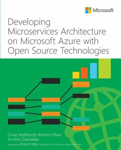 Developing Microservices Architecture on Microsoft Azure with Open Source Technologies (eBook, PDF) - Khan, Ovais Mehboob Ahmed; Chandaka, Arvind
