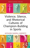 Violence, Silence, and Rhetorical Cultures of Champion-Building in Sports (eBook, ePUB)