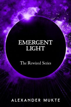 Emergent Light (The Rewired Series, #3) (eBook, ePUB) - Mukte, Alexander