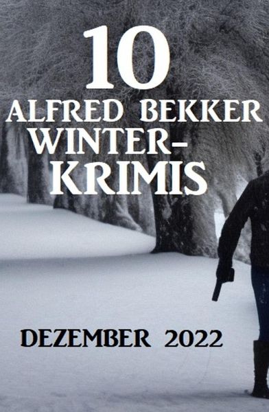 10 Alfred Bekker Winterkrimis Dezember 2022 (eBook, ePUB) 10 Alfred Bekker Winterkrimis Dezember 2022 (eBook, ePUB)
