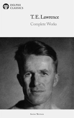 Delphi Complete Works of T. E. Lawrence (Illustrated) (eBook, ePUB) - Lawrence, T. E.