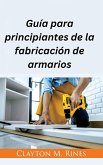 Guía para principiantes de la fabricación de armarios (eBook, ePUB)