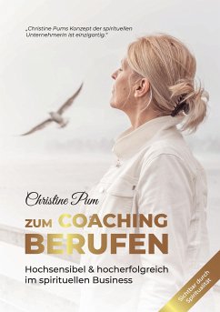 Zum Coaching berufen: Hochsensibel & hoch erfolgreich im spirituellen Business (eBook, ePUB) - Pum, Christine