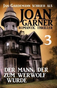 Cover Joan Garner 3: Der Mann, der zum Werwolf wurde: Romantic Thriller (eBook, ePUB)