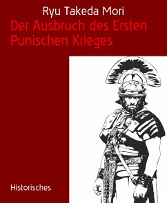 Der Ausbruch des Ersten Punischen Krieges (eBook, ePUB) - Takeda Mori, Ryu