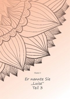 Er nannte sie &quote;Luise&quote; Teil Drei (eBook, ePUB)