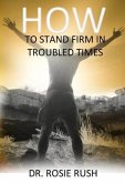 How to Stand Firm in Troubled Times (eBook, ePUB) How to Stand Firm in Troubled Times (eBook, ePUB)