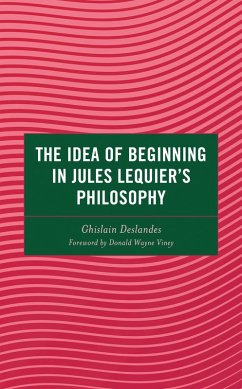 The Idea of Beginning in Jules Lequier's Philosophy (eBook, ePUB) - Deslandes, Ghislain