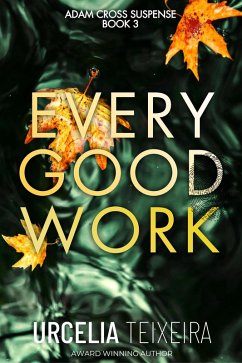 Every Good Work (ADAM CROSS SUSPENSE, #3) (eBook, ePUB) - Teixeira, Urcelia