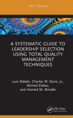 A Systematic Guide to Leadership Selection Using Total Quality Management Techniques (eBook, PDF) - Rabelo, Luis; Davis Jr., Charles W.; Elattar, Ahmed; Almalki, Hamed M.
