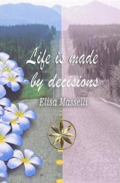 Life is Made by Decisions (eBook, ePUB) - Masselli, Elisa; Cueva, Fiorella