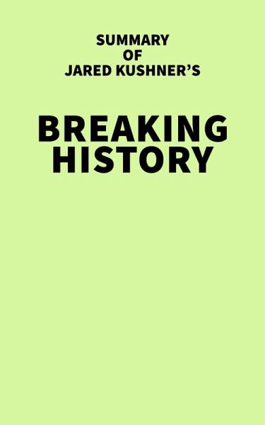 Summary of Jared Kushner's Breaking History (eBook, ePUB) Summary of Jared Kushner's Breaking History (eBook, ePUB)