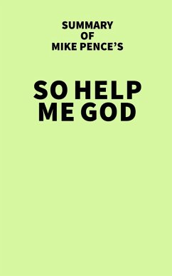 Summary of Mike Pence's So Help Me God (eBook, ePUB) - IRB Media