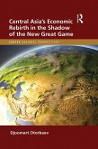 Central Asia's Economic Rebirth in the Shadow of the New Great Game (eBook, ePUB)