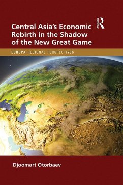 Central Asia's Economic Rebirth in the Shadow of the New Great Game (eBook, ePUB) - Otorbaev, Djoomart