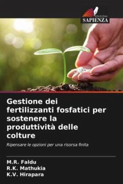 Gestione dei fertilizzanti fosfatici per sostenere la produttività delle colture - Faldu, M.R.;Mathukia, R.K.;Hirapara, K.V.