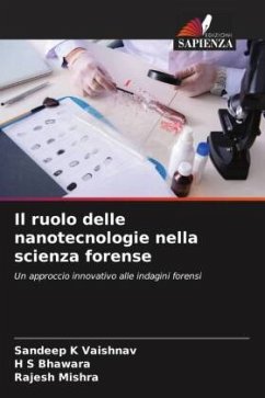 Il ruolo delle nanotecnologie nella scienza forense - Vaishnav, Sandeep K;Bhawara, H S;Mishra, Rajesh