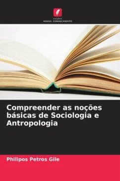 Compreender as noções básicas de Sociologia e Antropologia - Gile, Philipos Petros