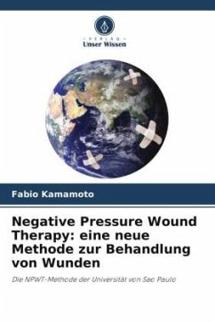 Negative Pressure Wound Therapy: eine neue Methode zur Behandlung von Wunden - Kamamoto, Fabio
