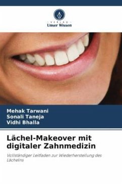 Lächel-Makeover mit digitaler Zahnmedizin - Tarwani, Mehak;Taneja, Sonali;Bhalla, Vidhi