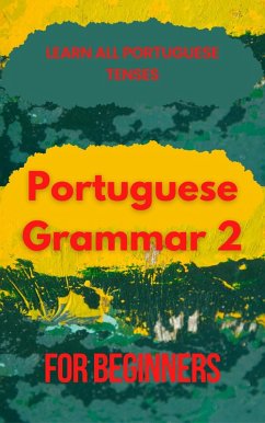 Portuguese Grammar for Beginners 2 (eBook, ePUB) - Elshenawy, Mohamed