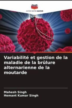 Variabilité et gestion de la maladie de la brûlure alternarienne de la moutarde - Singh, Mahesh;Singh, Hemant Kumar