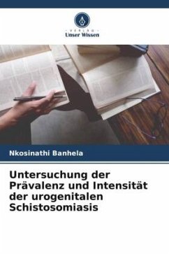 Untersuchung der Prävalenz und Intensität der urogenitalen Schistosomiasis - Banhela, Nkosinathi