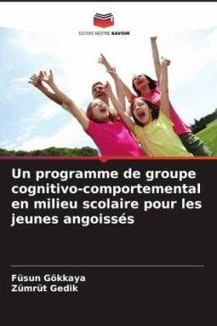 Un programme de groupe cognitivo-comportemental en milieu scolaire pour les jeunes angoissés - Gökkaya, Füsun;Gedik, Zümrüt