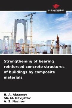 Strengthening of bearing reinforced concrete structures of buildings by composite materials - Akramov, H. A.;Davljatov, Sh. M.;Nazirov, A. S.