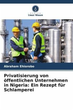 Privatisierung von öffentlichen Unternehmen in Nigeria: Ein Rezept für Schlamperei - Ehiorobo, Abraham
