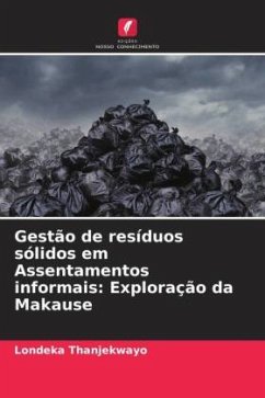 Gestão de resíduos sólidos em Assentamentos informais: Exploração da Makause - Thanjekwayo, Londeka