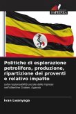 Politiche di esplorazione petrolifera, produzione, ripartizione dei proventi e relativo impatto