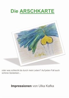 Die Arschkarte oder was schleicht da durch mein Leben? - Kafka, Ulka