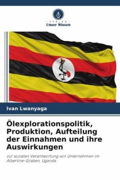 Ölexplorationspolitik, Produktion, Aufteilung der Einnahmen und ihre Auswirkungen - Lwanyaga, Ivan