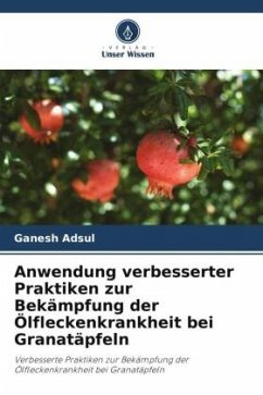 Anwendung verbesserter Praktiken zur Bekämpfung der Ölfleckenkrankheit bei Granatäpfeln - Adsul, Ganesh