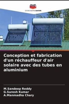 Conception et fabrication d'un réchauffeur d'air solaire avec des tubes en aluminium - Reddy, M.Sandeep;Kumar, G.Suresh;Chary, A.Manmadha
