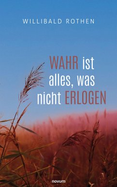 Wahr ist alles, was nicht erlogen (eBook, ePUB) - Rothen, Willibald