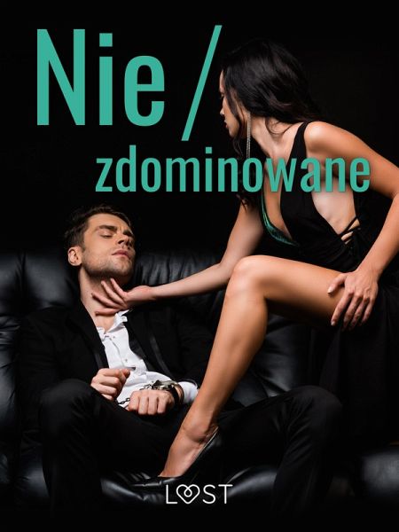Nie/zdominowane - 3 serie i inne opowiadania erotyczne (eBook, ePUB)