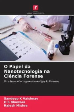 O Papel da Nanotecnologia na Ciência Forense - Vaishnav, Sandeep K;Bhawara, H S;Mishra, Rajesh