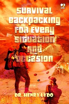 Survival Backpacking For Every Situation And Occasion (eBook, ePUB) - Lydo, Henry